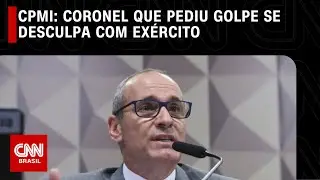 CPMI: Coronel que pediu golpe se desculpa com Ex&eacute;rcito | CNN 360&deg;