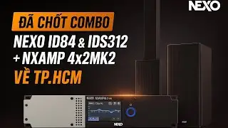 COMBO NEXO KHỦNG ID84 & IDS312 kết hợp NEXO NXAMP 4x2MK2 Gửi A. TUYẾN Ở TP HCM | Ho&agrave;ng Nam Audio