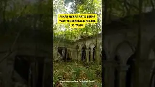 Rumah Mewah Artis Senior yg Terbengkalai 30th
