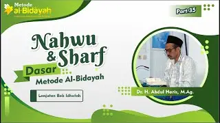 #35 NAHWU SHOROF DASAR METODE AL BIDAYAH - LANJUTAN BAB IDHOFAH