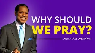 Why we should pray? by Pastor Chris Oyakhilome | WATCH NOW