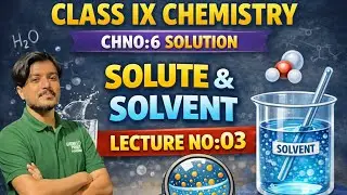CLASS IX CHEMISTRY|| CHNO: 06 SOLUTION|| Topic: SOLUTE&SOLVENT||LECTURENO:03 