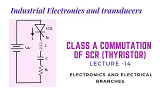 unt-1/Lecture-14 Class A Commutation (Industrial Electronics and Transducers)