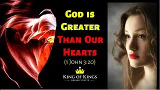 Peter Roselle: God is Greater Than Our Hearts (1 John 3:20)