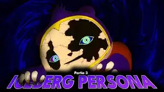 L'ICEBERG DE PERSONA 100% EXPLIQUÉ : Partie 3/3