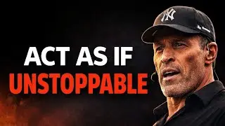 Act As If You Are UNSTOPPABLE & Watch Your Life Change | Tony Robbins Motivation