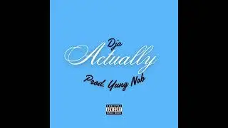 Dja - Actually (Prod. Yung Nab)