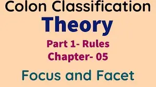 COLON CLASSIFICATION THEORY- Part 1 Rules, Chapter- 05 | FOCUS AND FACET  #ignou #lpu