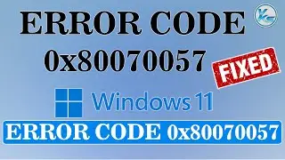 ✅ How To Fix Error Code 0x80070057 On Windows 11