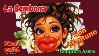 La Bembona-Conjunto Asere-creacion anton,#versosy poesia,#boleros romanticos,#refleccion#Sonmontuno