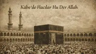 Kâbe’de Hacılar Hu Der Allah | Hac & Zikir İlâhisi | Hu Allah