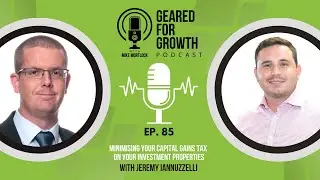 Minimising your Capital Gains Tax on your investment properties, with Jeremy Iannuzzelli - Ep. 85