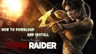 how to download and install tomb raider 2013 torrent  100%