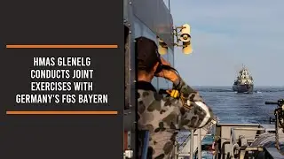 HMAS Glenelg conducts joint exercises with Germany's FGS Bayern