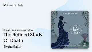 The Refined Study Of Death Book 2 by Blythe Baker · Audiobook preview