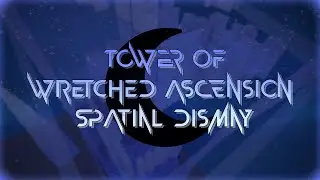 [Tower creator] Tower of Wretched Ascension and Spatial Dismay /// SHOWCASE (made by me)