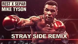 REST X SEPAR - MIKE TYSON (STRAY SIDE REMIX)