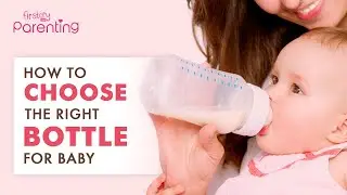 How to Choose the Right Baby Bottle
