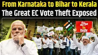 From Karnataka to Bihar to Kerala: The Great EC Vote Theft Exposed