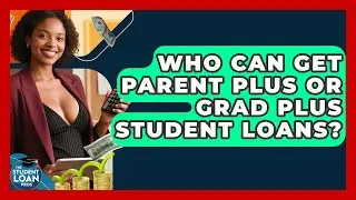 Who Can Get Parent PLUS Or Grad PLUS Student Loans? - The Student Loan Pros