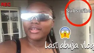 Last day/vlog in Abuja😭🥵 #004