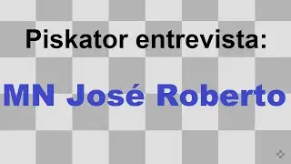 Piskator entrevista MN Jos&eacute; Roberto | jogo de Xadrez | Dia 198 de 365