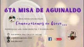 Evangelio y Homilia - 6ta Misa Aguinaldo