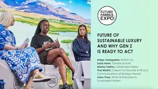 Future of Sustainable Luxury and Why Gen Z is Ready to Act | Future Fabrics Expo 2023