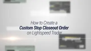 How to Create a Custom Stop Closeout Order on Lightspeed Trader