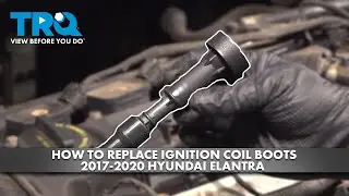 How to Replace Ignition Coil Boots 2017-2020 Hyundai Elantra