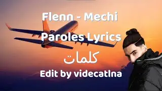 FLENN -MECHI LYRICS & Paroles كلمات Edit by vide catlna