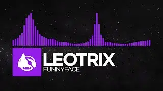 [Dubstep] - Leotrix - FUNNYFACE