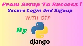 From Setup to Success: Building Secure Login and Signup with OTP in Python & Django