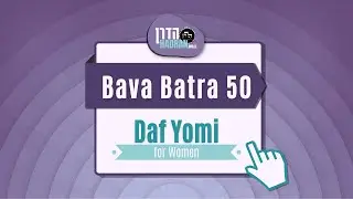 Bava Batra 50 - Daf Yomi Shiur with Rabbanit Michelle Farber