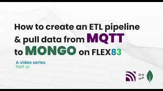 Ep 6- How to Create ETL Pipeline and Pull Data from MQTT to MongoDB