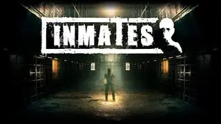 Inmates 2017 ЗАКЛЮЧЕННЫЕ НОВЫЙ ИНДИ-ХОРРОР ПРОХОЖДЕНИЕ# финал