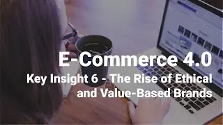 Key Insight 6 - The Rise of Ethical and Value-Based Brands - E-Commerce 4.0