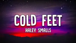Haley Smalls - Cold Feet (Lyrics)