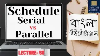 Online School- | What is Schedule | Serial vs Parallel Schedule | Lecture-58 | Bangla Tutorial |