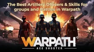 Top Artillery Officers & Skills in Warpath