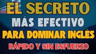🔥 EL SECRETO M&Aacute;S EFECTIVO PARA DOMINAR INGL&Eacute;S R&Aacute;PIDO Y SIN ESFUERZO 🚀