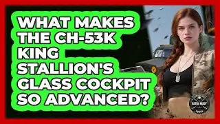 What Makes The CH-53K King Stallion's Glass Cockpit So Advanced? - Battle Ready Force