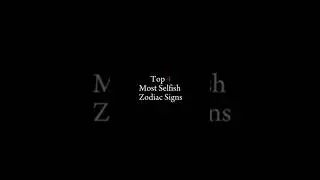 Top 4 most selfish zodiac signs #shortsvideo #zodiacseries #zodiac #selfish #viralvideo #shorts