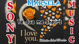 Marsela -T&euml; dua me shpirt
