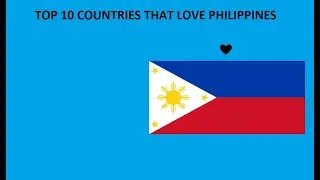 Top 10 Countries that support Philippines (THANK YOU FOR 600K+ VIEWS)