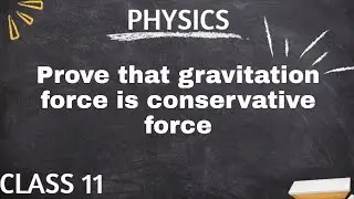 Prove that gravitation force is a conservative force #physics #physicswallah