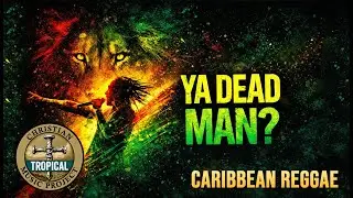 YA DEAD, MAN? | Christian Reggae Lyric Video | Resurrection Power | Christian Tropical Music Project