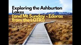 TRAVEL VLOG NEW ZEALAND | Exploring the Ashburton Lakes (And Mt Sunday = Edoras)