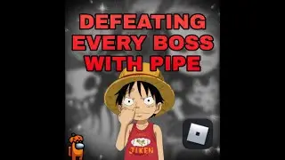 DEFEATING EVERY BOSS WITH PIPE ONLY [KING PIECE]