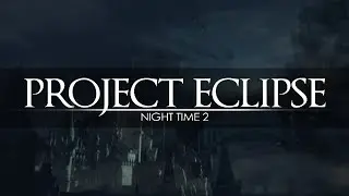 PROJECT ECLIPSE | Night Time 2 - Sneak peek - Legacy